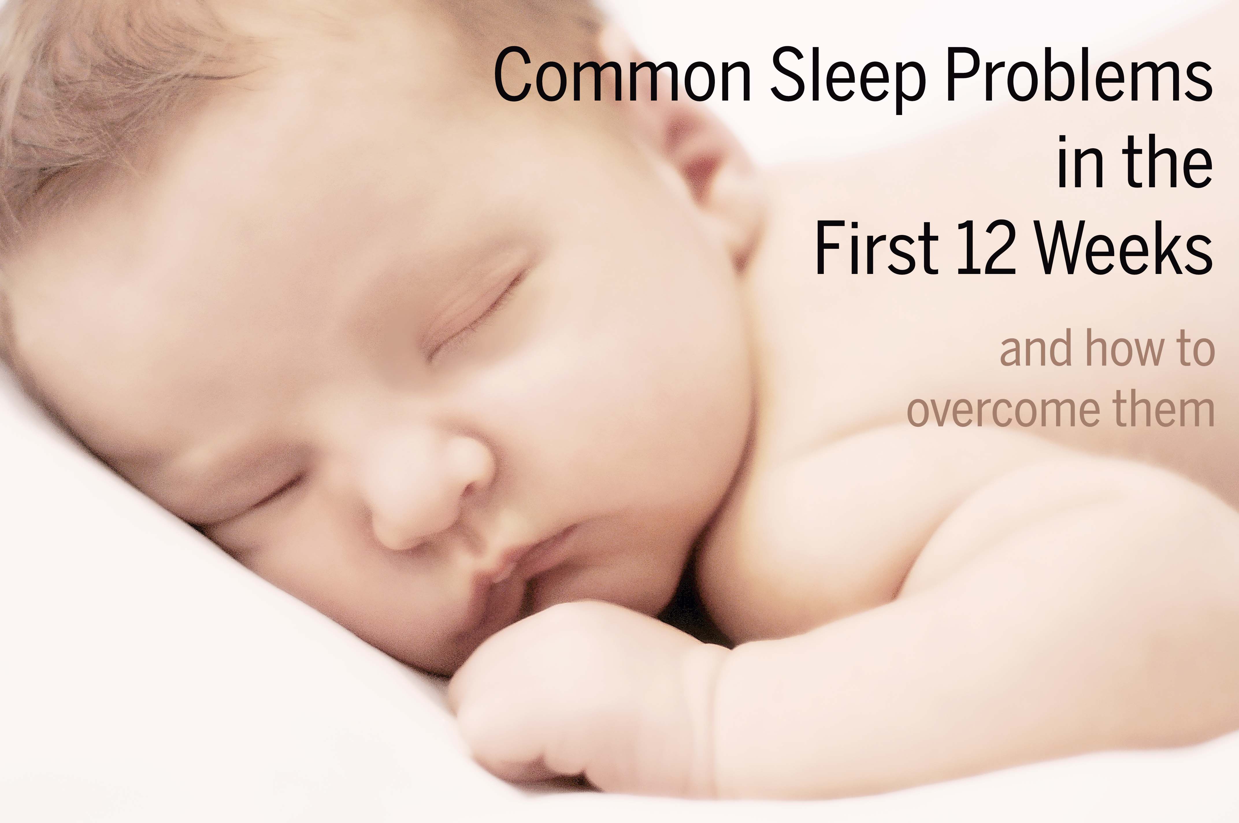 Common Sleep Problems in the First 12 Weeks
